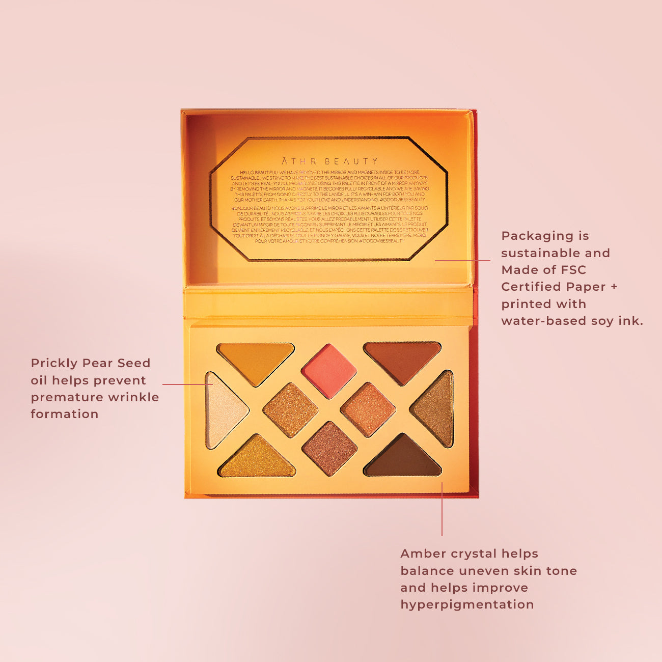 Educational image of the 10-Pan "Desert Sunset" Crystal Eyeshadow Quad. Packaging is sustainable, made with FSC® Certified paper, & printed with water-based soy ink; Made with Amber crystal to help balance skin tone and improve hyperpigmentation; Infused with Prickly Pear Seed Oil to help prevent premature wrinkle formation.